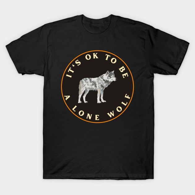 It’s ok to be a lone wolf T-Shirt by designswithalex